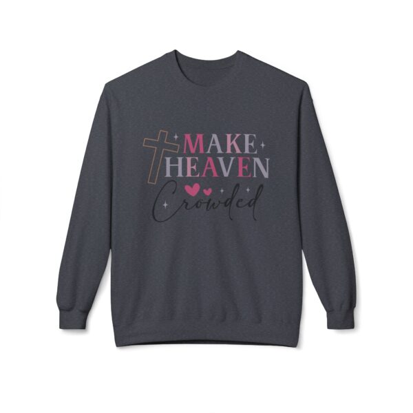 Make Heaven Crowded Fleece Sweatshirt, Cozy Crewneck, Inspirational Gift, Faith-Based Apparel, Unisex Pullover for All Occasions - Image 6