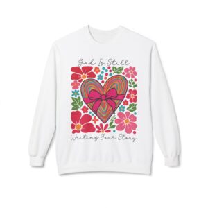 God Is Still Writing Your Story Fleece Sweatshirt, Cozy Crewneck, Inspirational Gift, Faith-Based Apparel, Unisex Pullover for All Occasions