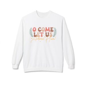 Oh Come Let Us Adore Him Fleece Sweatshirt, Cozy Crewneck, Inspirational Gift, Faith-Based Apparel, Unisex Pullover for All Occasions
