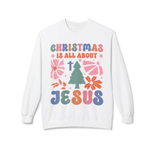 Christmas Is All About Christmas Fleece Sweatshirt, Cozy Crewneck, Inspirational Gift, Faith-Based Apparel, Unisex Pullover for All Occasions