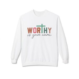 Worthy Is Your Name Fleece Sweatshirt, Cozy Crewneck, Inspirational Gift, Faith-Based Apparel, Unisex Pullover for All Occasions