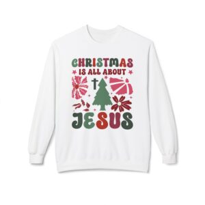Christmas Is All About Christmas Fleece Sweatshirt, Cozy Crewneck, Inspirational Gift, Faith-Based Apparel, Unisex Pullover for All Occasions