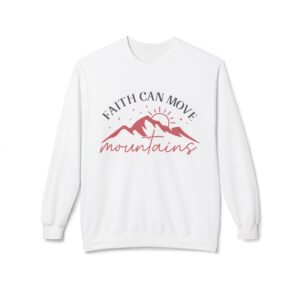 Faith Can Move Mountains Fleece Sweatshirt, Cozy Crewneck, Inspirational Gift, Faith-Based Apparel, Unisex Pullover for All Occasions