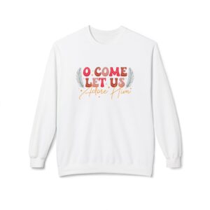 Oh Come Let Us Adore Him Fleece Sweatshirt, Cozy Crewneck, Inspirational Gift, Faith-Based Apparel, Unisex Pullover for All Occasions