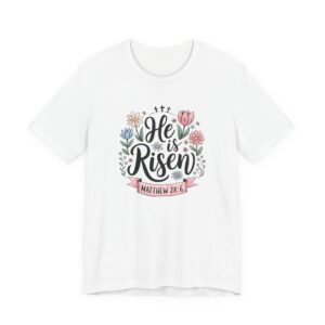 He Is Risen — Matthew 28:6 Spring Floral Christian Shirt